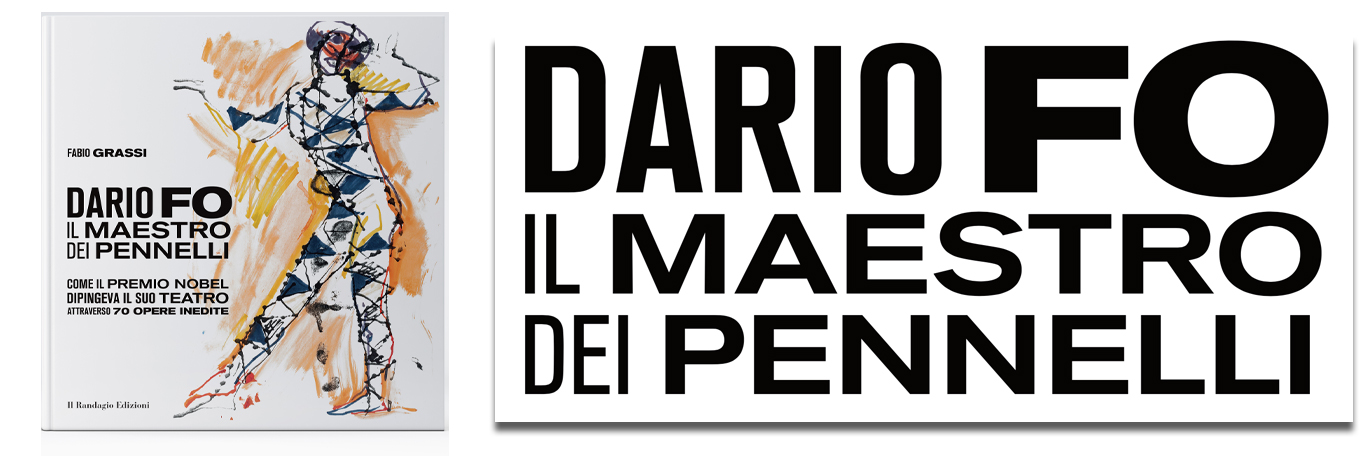 Dario Fo il Maestro dei Pennelli  - come il Premio Nobel dipingeva il suo teatro attraverso 70 opere inedite. Il Randagio Edizioni