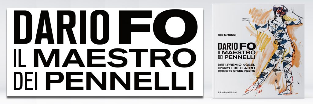 Dario Fo il Maestro dei Pennelli  - come il Premio Nobel dipingeva il suo teatro attraverso 70 opere inedite. Il Randagio Edizioni